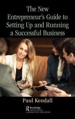 The New Entrepreneur's Guide to Setting Up and Running a Successful Business (eBook, ePUB) - Kendall, Paul