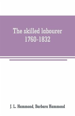 The skilled labourer, 1760-1832 - L. Hammond, J.