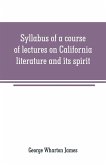 Syllabus of a course of lectures on California literature and its spirit