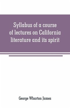 Syllabus of a course of lectures on California literature and its spirit - Wharton James, George