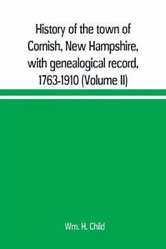 History of the town of Cornish, New Hampshire, with genealogical record, 1763-1910 (Volume II) - H. Child, Wm.