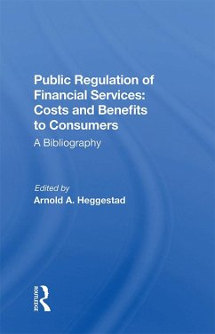 Public Regulation of Financial Services: Costs and Benefits to Consumers (eBook, PDF) - Heggestad, Arnold A.; Heggestad Sr Analyst, Arnold A