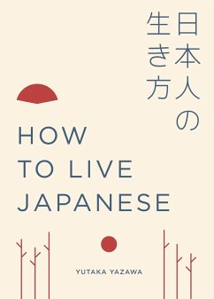 How to Live Japanese (eBook, ePUB) - Yazawa, Yutaka