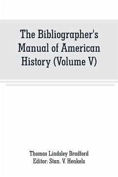 The Bibliographer's Manual of American History - Lindsley Bradford, Thomas