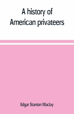 A history of American privateers - Stanton Maclay, Edgar