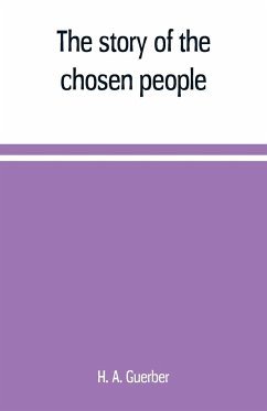 The story of the chosen people - A. Guerber, H.