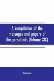 A compilation of the messages and papers of the presidents (Volume XIX)
