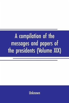 A compilation of the messages and papers of the presidents (Volume XIX) - Unknown