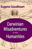 Darwinian Misadventures in the Humanities (eBook, ePUB) Darwinian Misadventures in the Humanities (eBook, ePUB)