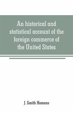 An historical and statistical account of the foreign commerce of the United States - Smith Homans, J.