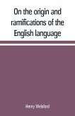 On the origin and ramifications of the English language. Preceded by an inquiry into the primitive seats, early migrations, and final settlements of the principal European nations