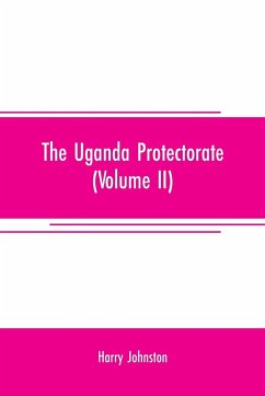 The Uganda protectorate (Volume II) ; an attempt to give some description of the physical geography, botany, zoology, anthropology, languages and history of the territories under British protection in East Central Africa, between the Congo Free State and - Johnston, Harry