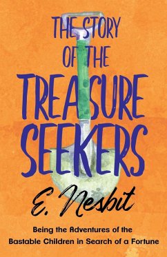 The Story of the Treasure Seekers;Being the Adventures of the Bastable Children in Search of a Fortune - Nesbit, E.
