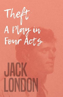 Theft - A Play in Four Acts - London, Jack