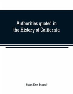 Authorities quoted in the History of California - Howe Bancroft, Hubert