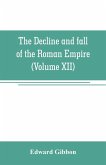 The decline and fall of the Roman Empire (Volume XII)