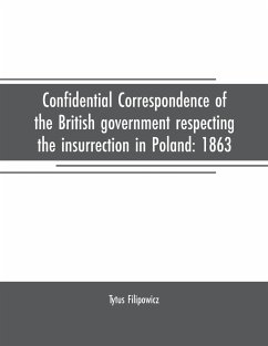 Confidential correspondence of the British government respecting the insurrection in Poland - Filipowicz, Tytus