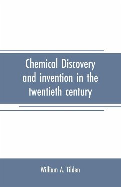 Chemical discovery and invention in the twentieth century - A. Tilden, William