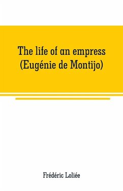 The life of an empress (Eugénie de Montijo) - Loliée, Frédéric