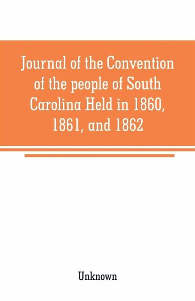 Journal of the Convention of the people of South Carolina Held in 1860, 1861, and 1862 Journal of the Convention of the people of South Carolina Held in 1860, 1861, and 1862