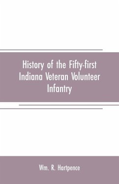 History of the Fifty-first Indiana Veteran Volunteer Infantry - R. Hartpence, Wm.