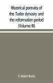 Historical portraits of the Tudor dynasty and the reformation period (Volume III)