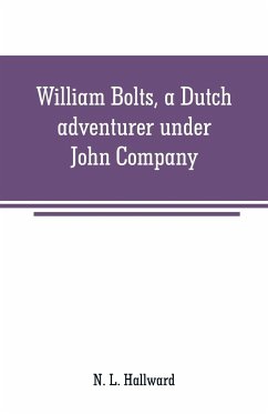 William Bolts, a Dutch adventurer under John Company - L. Hallward, N.