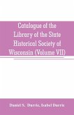 Catalogue of the Library of the State Historical Society of Wisconsin (Volume VII)