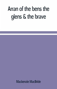 Arran of the bens, the glens & the brave - Macbride, Mackenzie