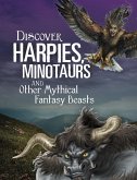 Discover Harpies, Minotaurs, and Other Mythical Fantasy Beasts (eBook, PDF)