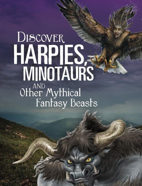 Discover Harpies, Minotaurs, and Other Mythical Fantasy Beasts (eBook, PDF)