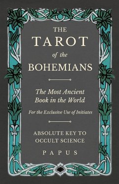 The Tarot of the Bohemians - The Most Ancient Book in the World - For the Exclusive Use of Initiates - Absolute Key to Occult Science - Papus