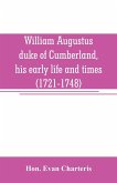 William Augustus, duke of Cumberland, his early life and times (1721-1748)