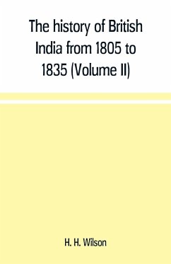 The history of British India from 1805 to 1835 (Volume II) - H. Wilson, H.