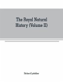 The royal natural history (Volume II)