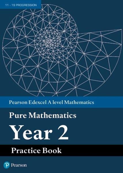 Pearson Edexcel AS and A level Mathematics Pure Mathematics Year 2 Practice Book Pearson Edexcel AS and A level Mathematics Pure Mathematics Year 2 Practice Book