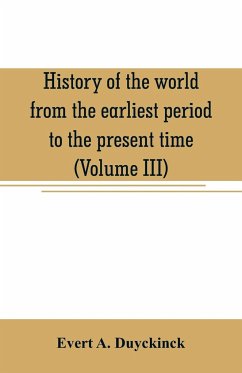 History of the world from the earliest period to the present time (Volume III) - A. Duyckinck, Evert