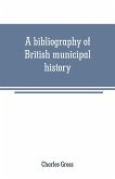 A bibliography of British municipal history
