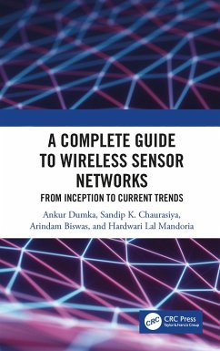 A Complete Guide to Wireless Sensor Networks (eBook, PDF) - Dumka, Ankur; Chaurasiya, Sandip K.; Biswas, Arindam; Mandoria, Hardwari Lal