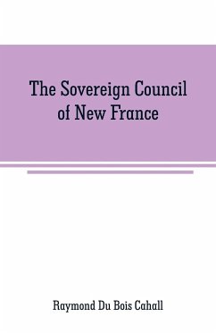 The Sovereign Council of New France - Du Bois Cahall, Raymond