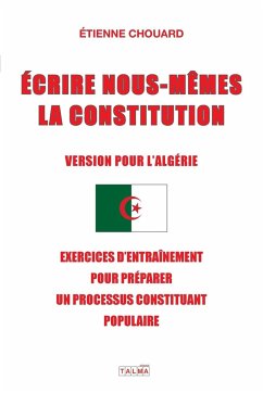 ECRIRE NOUS-MÊMES LA CONSTITUTION (VERSION POUR L'ALGERIE) - Chouard, Etienne