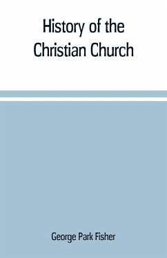 History of the Christian church - Park Fisher, George