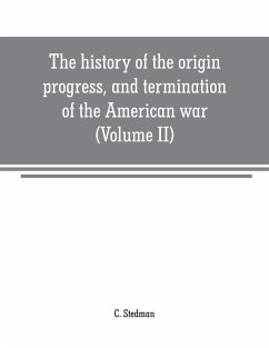 The history of the origin, progress, and termination of the American war (Volume II) - Stedman, C.