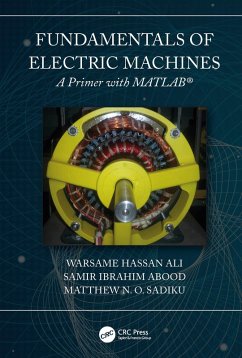 Fundamentals of Electric Machines: A Primer with MATLAB (eBook, PDF) - Ali, Warsame Hassan; Sadiku, Matthew N. O.; Abood, Samir