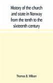 History of the church and state in Norway from the tenth to the sixteenth century