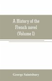 A history of the French novel (to the close of the 19th century) (Volume I) from the Beginning to 1800