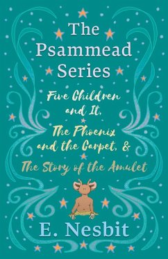 Five Children and It, The Phoenix and the Carpet, and The Story of the Amulet;The Psammead Series - Books 1 - 3 - Nesbit, E.