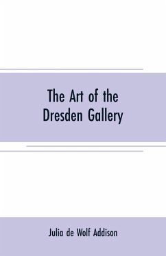 The art of the Dresden gallery - de Wolf Addison, Julia