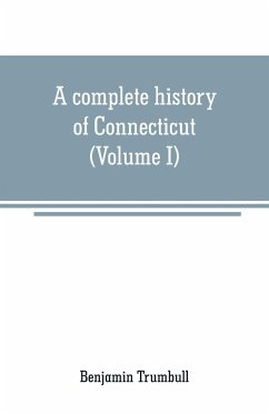 A complete history of Connecticut - Trumbull, Benjamin