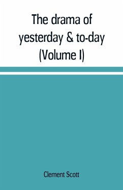 The drama of yesterday & to-day (Volume I) - Scott, Clement